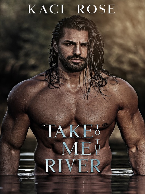 Title details for Take Me to the River by Kaci Rose - Available